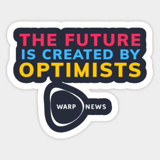 Warp News - The Future is Created By Optimismts Sticker